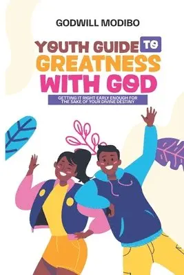 Godwill Modibo - Youth Guide to Greatness with God: Getting It Right Early Enough For The Sake Of Your Divine Destiny, Häftad. Tillgänglighet: Lägg i varukorg