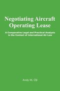 Negotiating Aircraft Operating Lease - A Comparative Legal and Practical Analysis in the Context of International Air Law