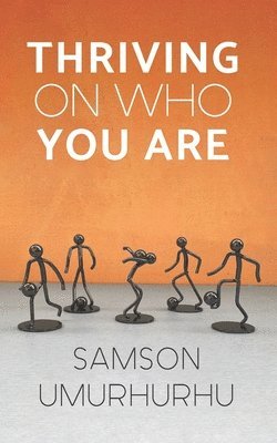Samson Umurhurhu - Thriving On Who You Are, Häftad