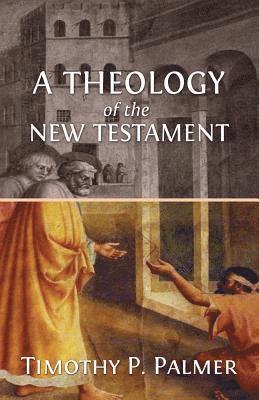 Timothy P. Palmer - A Theology of the New Testament, Häftad