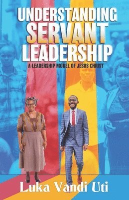 Luka Vandi Uti - Understanding Servant Leadership, Häftad