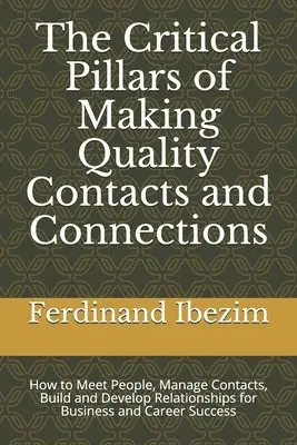 Ferdinand Ibezim - The Critical Pillars of Making Quality Contacts and Connections: How to Meet People, Manage Contacts, Build and Develop Relationships for Business and, Häftad. Tillgänglighet: Lägg i varukorg
