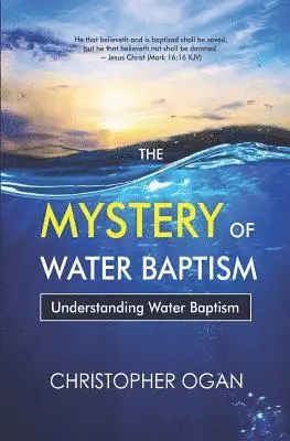 Christopher Ogan - The Mystery of Water Baptism: Understanding Water Baptism, Häftad. Tillgänglighet: Lägg i varukorg