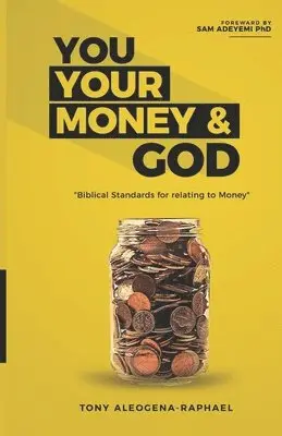 Tony Aleogena-Raphael - You your money & God: Biblical Standards for relating to Money, Häftad. Tillgänglighet: Lägg i varukorg