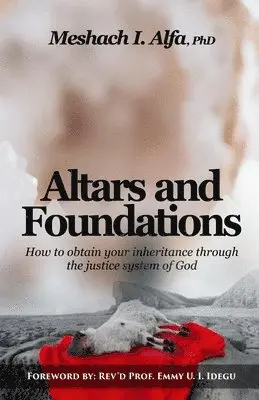 Meshach I. Alfa - Altars and Foundations: How To Obtain Your Inheritance Through The Justice System Of God, Häftad. Tillgänglighet: Lägg i varukorg