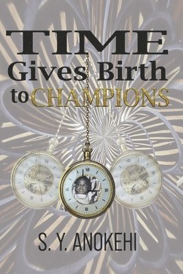 S. Y. Anokehi, C. a. Ramey - Time Gives Birth to Champions, Häftad