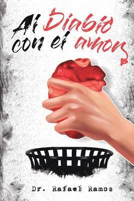 Rafael Ramos, Deja Vu Ediciones - Al Diablo Con El Amor: Una Visión Sana Del Amor Imperfecto, Häftad
