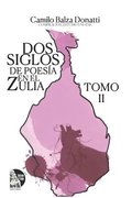 Dos siglos de poes�a en el Zulia. Tomo II