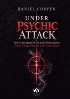 Daniel Corven, Jonathan Mercer - Under Psychic Attack: How to Recognize, Break, and Defend Against Curses, Energy Vampires, and Hostile Magick. Tillgänglighet: Lägg i varukorg