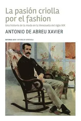 Antonio de Abreu Xavier - La pasión criolla por el fashion: Una historia de la moda en la Venezuela del siglo XIX, Häftad. Tillgänglighet: Lägg i varukorg