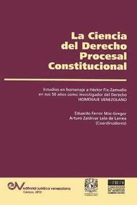LA CIENCIA DEL DERECHO PROCESAL CONSTITUCIONAL. Estudios en Homenaje a Hctor Fix-Zamudio