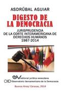 Digesto de La Democracia. Jurisprudencia de La Corte Interamericana de Derechos Humanos 1987-2014