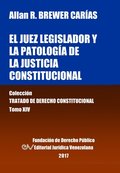 El Juez Legislador Y La Patologia de la Justicia Constitucional. Tomo XIV. Coleccion Tratado de Derecho Constitucional