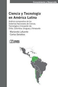 Ciencia y tecnologia en America latina: An�lisis comparativo de los sistemas nacionales de ciencia, tecnolog�a e innovaci�n en Chile, Colombia, Urugua