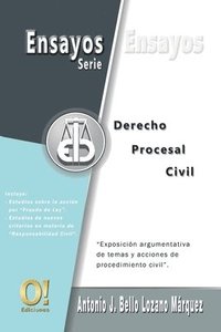 Ensayos de Derecho Procesal Civil: Exposici�n argumentativa de temas y acciones de procedimiento civil