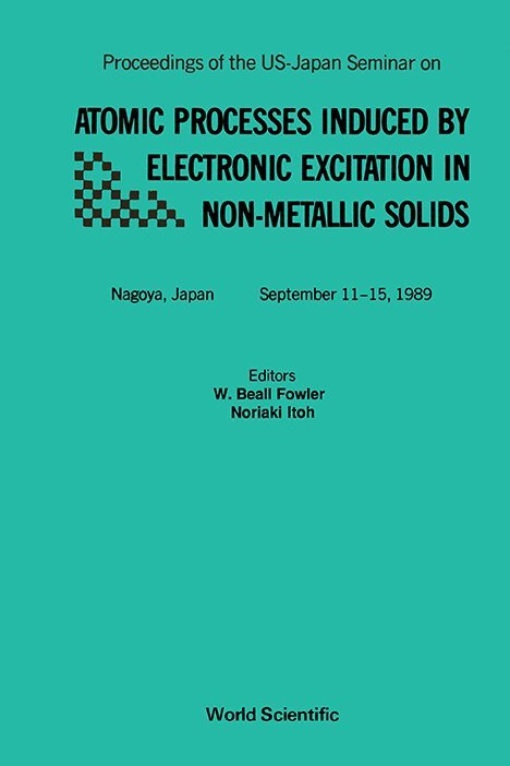 Noriaki Itoh W. Beall Fowler, W Beall Fowler, Noriaki Itoh - ATOMIC PROCESSES INDUCED BY ELECTRONIC EXCITATION IN NON- METALLIC SOLIDS - PROCEEDINGS OF THE US-JAPAN SEMINAR, Inbunden. Tillgänglighet: Tillfälligt slut