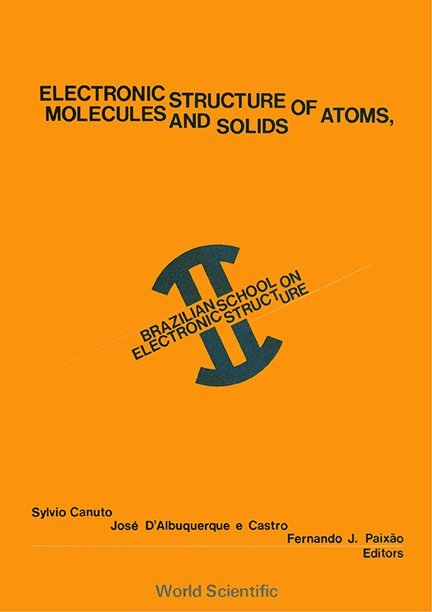 ELECTRONIC STRUCTURE OF ATOMS, MOLECULES AND SOLIDS - PROCEEDINGS OF 2ND BRAZILIAN SCHOOL
