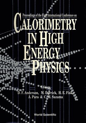 PR FERBEL PARA D ANDERSON, David F Anderson, Malcolm Derrick, H Eugene Fisk, Adam Para, Cynthia M Sazama - CALORIMETRY IN HIGH ENERGY PHYSICS - PROCEEDINGS OF THE INTERNATIONAL CONFERENCE, Inbunden
