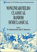 Nonlinear Fields: Classical Random Semiclassical: Karpacz 91 - Proceedings Of The Xxvii Winter School Of Theoretical Physics