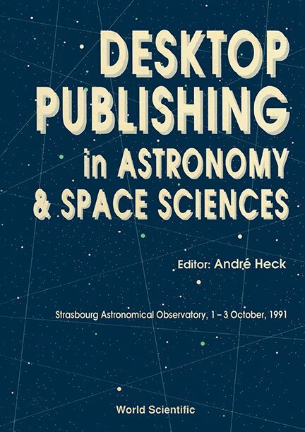 A HECK, André Heck - DESKTOP PUBLISHING IN ASTRONOMY AND SPACE SCIENCES, Inbunden