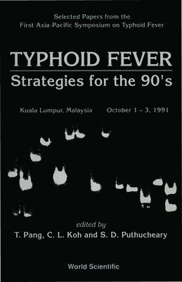 T PANG, Tikki Pang, C L Koh, S D Puthucheary - TYPHOID FEVER: STRATEGIES FOR THE 90'S - SELECTED PAPERS FROM FIRST ASIA-PACIFIC SYMPOSIUM ON TYPHOID FEVER, Inbunden
