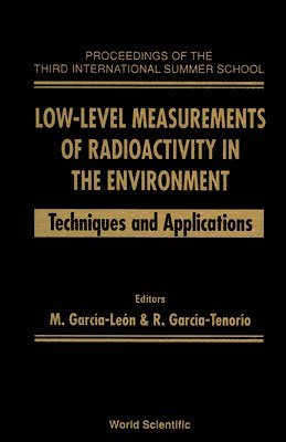 TENOIO G TENORIO TENOIO M G LEON, M García-León, R García-Tenorio - LOW-LEVEL MEASUREMENTS OF RADIOACTIVITY IN THE ENVIRONMENT : TECHNIQUES AND APPLICATIONS - PROCEEDINGS OF THE THIRD INTERNATIONAL SUMMER SCHOOL, Inbunden
