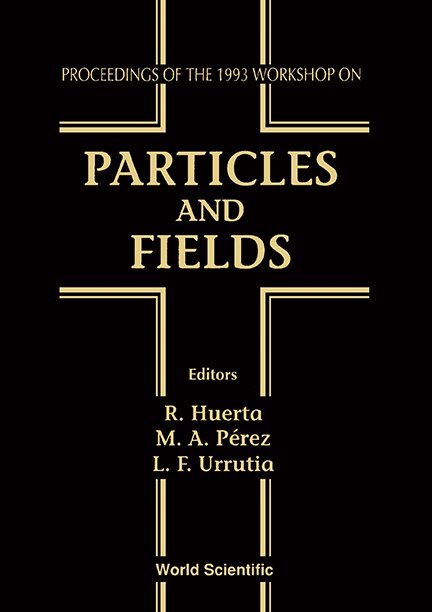 URRUTIA PEREZ F URRUTIA URRUTI R HUERTA, R Huerta, M A Perez, L F Urrutia - PARTICLES AND FIELDS - PROCEEDINGS OF THE 1993 WORKSHOP, Inbunden