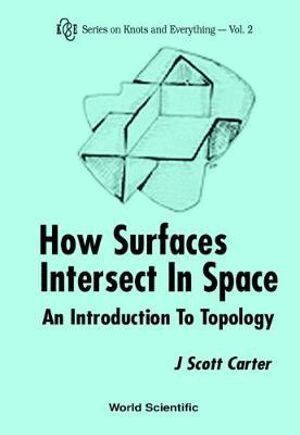How Surfaces Intersect In Space: An Introduction To Topology (2nd Edition) by J Scott Carter, J Scott Carter, J Scott Carter, Carter J Scott