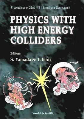 T ISHII S YAMADA, Sachie Yamada, T Ishii - Physics With High Energy Colliders - Proceedings Of 22nd Ins International Symposium, Inbunden