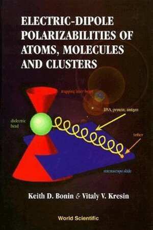 Keith D Bonin, Vitaly V Kresin - ELECTRIC-DIPOLE POLARIZABILITIES OF ATOMS, MOLECULES, AND CLUSTERS, Inbunden