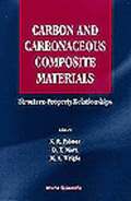 Carbon And Carbonaceous Composite Materials: Structure-property Relationships