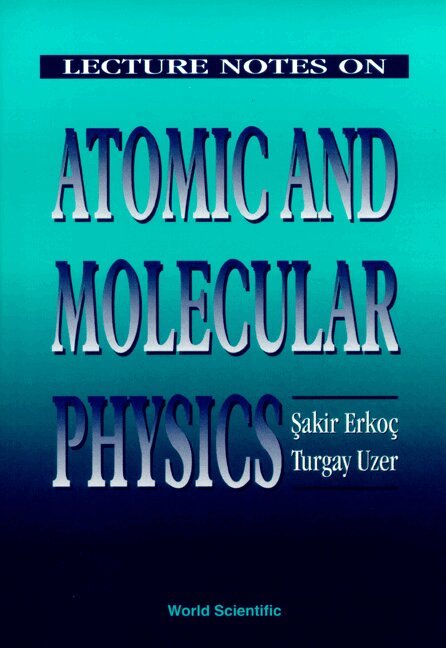 Sakir Erkoç, Turgay Uzer - LECTURE NOTES ON ATOMIC AND MOLECULAR PHYSICS, Inbunden. Tillgänglighet: Lägg i varukorg
