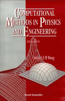 Samuel S M Wong - Computational Methods In Physics And Engineering (2nd Edition), Inbunden