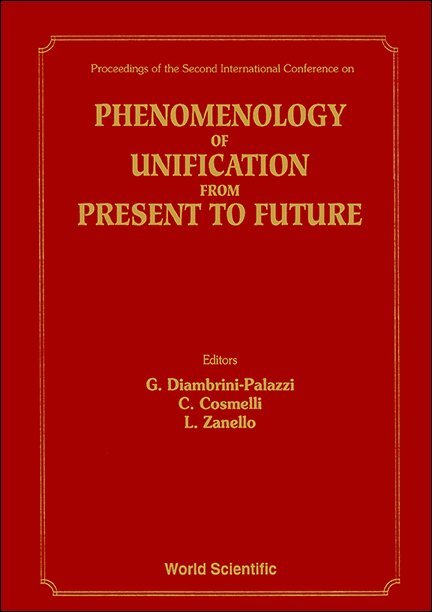 PHENOMENOLOGY OF UNIFICATION FROM PRESENT TO FUTURE - PROCEEDINGS OF THE 2ND INTERNATIONAL CONFERENCE ON