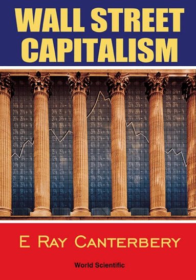 E Ray Canterbery - WALL STREET CAPITALISM: THE THEORY OF THE BONDHOLDING CLASS, Häftad