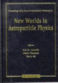New Worlds In Astroparticle Physics - Proceedings Of The Second International Workshop