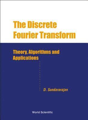 Duraisamy Sundararajan - Discrete Fourier Transform, The: Theory, Algorithms And Applications, Inbunden. Tillgänglighet: Tillfälligt slut