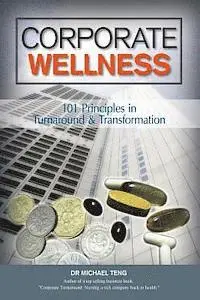 Mike Teng - Corporate Wellness: 101 Principles In Corporate Turnaround And Transformation, Häftad. Tillgänglighet: Lägg i varukorg