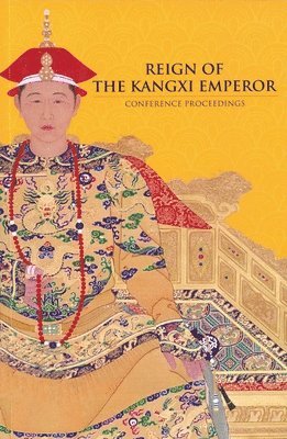 Crossley, Chang, Krahl, Wanping, Kan Shuyi, Tan Huism - Reign of the Kangxi Emperor, Häftad. Tillgänglighet: Tillfälligt slut