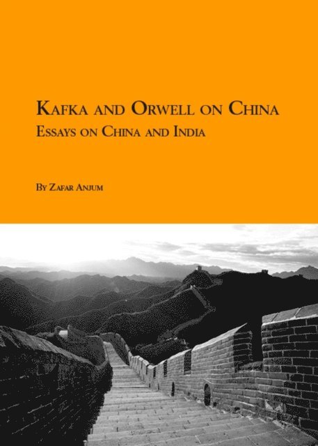 Zafar Anjum - Kafka and Orwell on China: Essays on India and China, E-bok