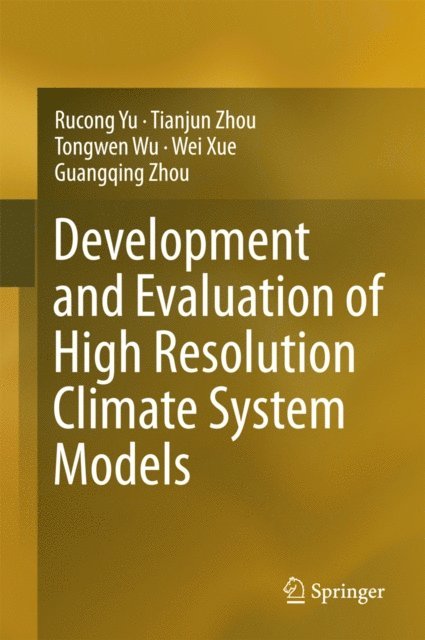 Guangqing Zhou, Wei Xue, Tongwen Wu, Tianjun Zhou, Rucong Yu - Development and Evaluation of High Resolution Climate System Models, E-bok