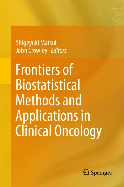John Crowley, Shigeyuki Matsui - Frontiers of Biostatistical Methods and Applications in Clinical Oncology, E-bok