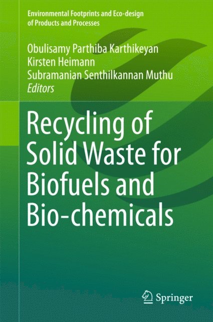 Subramanian Senthilkannan Muthu, Kirsten Heimann, Obulisamy Parthiba Karthikeyan - Recycling of Solid Waste for Biofuels and Bio-chemicals, E-bok