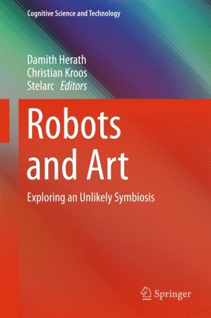 Stelarc, Christian Kroos, Damith Herath - Robots and Art, E-bok