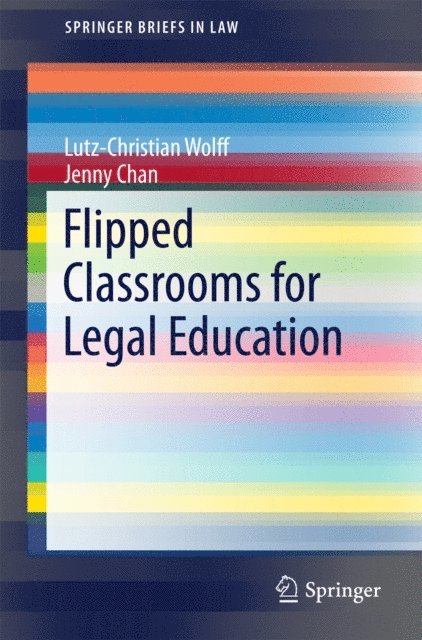 Jenny Chan, Lutz-Christian Wolff - Flipped Classrooms for Legal Education, E-bok