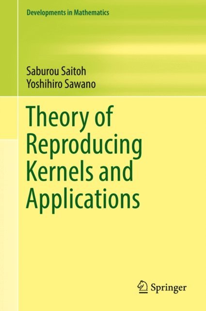 Yoshihiro Sawano, Saburou Saitoh - Theory of Reproducing Kernels and Applications, E-bok