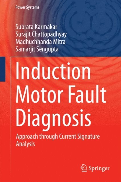 Samarjit Sengupta, Madhuchhanda Mitra, Surajit Chattopadhyay, Subrata Karmakar - Induction Motor Fault Diagnosis, E-bok