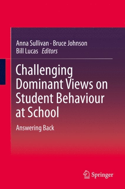Bill Lucas, Bruce Johnson, Anna Sullivan - Challenging Dominant Views on Student Behaviour at School, E-bok