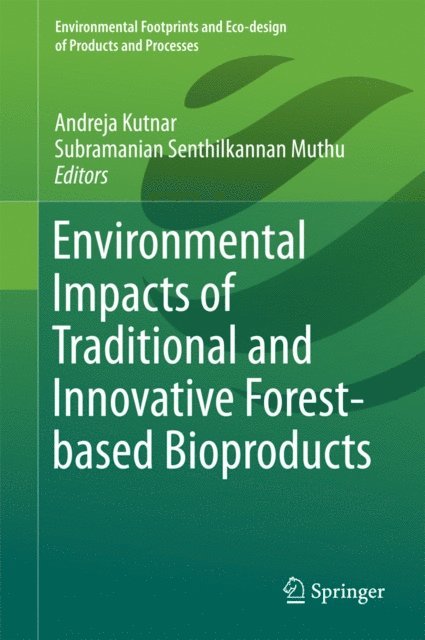 Subramanian Senthilkannan Muthu, Andreja Kutnar - Environmental Impacts of Traditional and Innovative Forest-based Bioproducts, E-bok