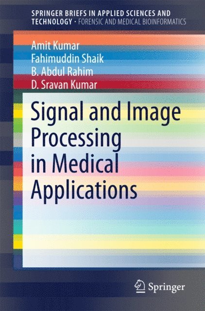 D.Sravan Kumar, B Abdul Rahim, Fahimuddin Shaik, Amit Kumar - Signal and Image Processing in Medical Applications, E-bok